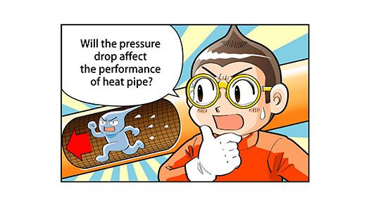 Will the pressure drop affect the performance of heat pipe